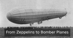 From Zeppelins to Bomber Planes